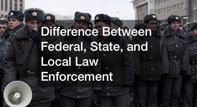 Difference Between Federal, State, and Local Law Enforcement